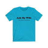 Our "Ask My Wife"  Short Sleeve Tee