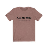 Our "Ask My Wife"  Short Sleeve Tee